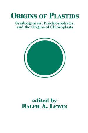 Origins of Plastids: Symbiogenesis, Prochlorophytes and the Origins of Chloroplasts de Ralph A. Lewin