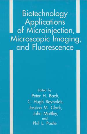 Biotechnology Applications of Microinjection, Microscopic Imaging, and Fluorescence de Peter H. Bach