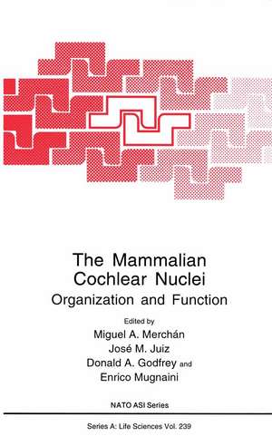 The Mammalian Cochlear Nuclei: Organization and Function de Miguel A. Merchán