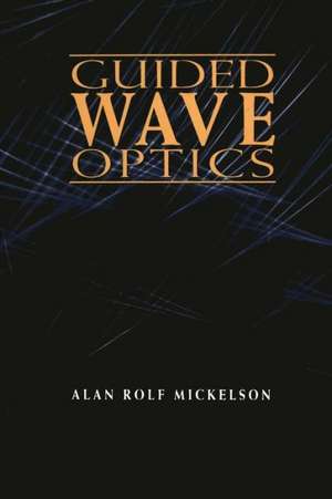 Guided Wave Optics de Alan Rolf Mickelson