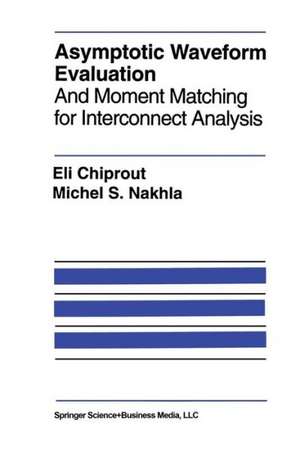 Asymptotic Waveform Evaluation: And Moment Matching for Interconnect Analysis de Eli Chiprout