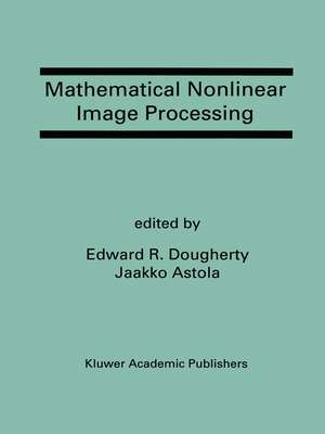 Mathematical Nonlinear Image Processing: A Special Issue of the Journal of Mathematical Imaging and Vision de Edward R. Dougherty