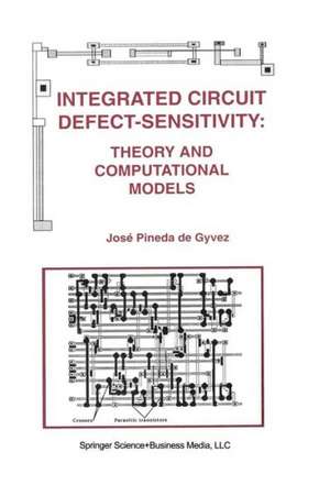 Integrated Circuit Defect-Sensitivity: Theory and Computational Models de José Pineda de Gyvez