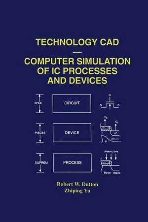 Technology CAD — Computer Simulation of IC Processes and Devices de Robert W. Dutton