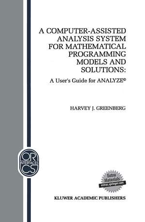 A Computer-Assisted Analysis System for Mathematical Programming Models and Solutions: A User’s Guide for ANALYZE© de H.J. Greenberg