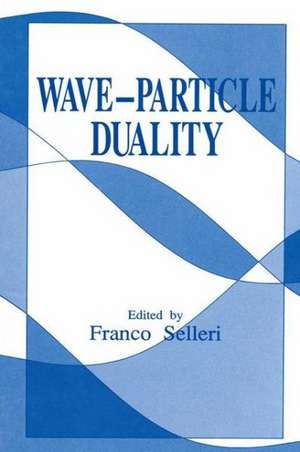 Wave-Particle Duality de Franco Selleri