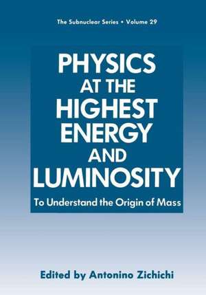 Physics at the Highest Energy and Luminosity: To Understand the Origin of Mass de Antonino Zichichi