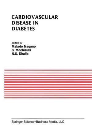 Cardiovascular Disease in Diabetes: Proceedings of the Symposium on the Diabetic Heart sponsored by the Council of Cardiac Metabolism of the International Society and Federation of Cardiology and held in Tokyo, Japan, October 1989 de Makoto Nagano