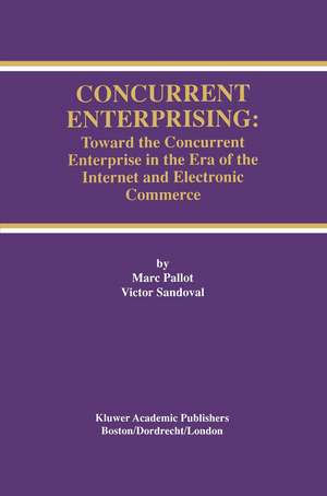 Concurrent Enterprising: Toward the Concurrent Enterprise in the Era of the Internet and Electronic Commerce de Marc Pallot