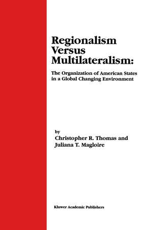 Regionalism Versus Multilateralism: The Organization of American States in a Global Changing Environment de Christopher R. Thomas