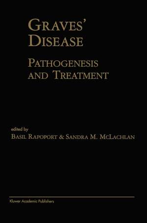 Graves’ Disease: Pathogenesis and Treatment de Basil Rapoport