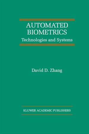 Automated Biometrics: Technologies and Systems de David D. Zhang