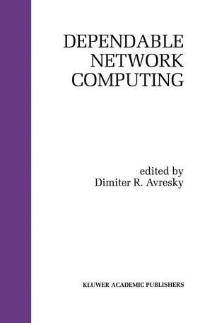 Dependable Network Computing de Dimiter R. Avresky