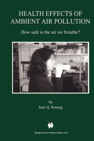 Health Effects of Ambient Air Pollution: How safe is the air we breathe? de Jane Q. Koenig