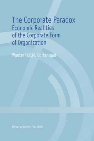 The Corporate Paradox: Economic Realities of the Corporate Form of Organization de Wouter H.F.M. Cortenraad