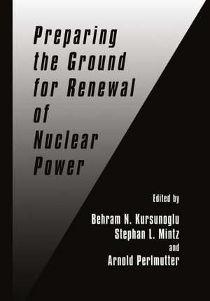 Preparing the Ground for Renewal of Nuclear Power de Behram N. Kursunogammalu