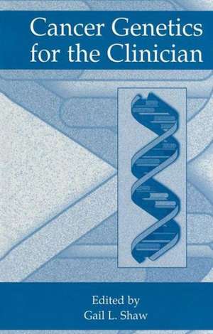 Cancer Genetics for the Clinician de Gail L. Shaw