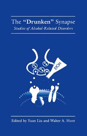 The “Drunken” Synapse: Studies of Alcohol-Related Disorders de Yuan Liu