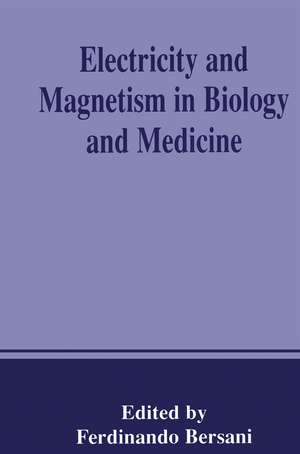 Electricity and Magnetism in Biology and Medicine de Ferdinando Bersani