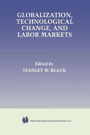 Globalization, Technological Change, and Labor Markets de Stanley W. Black