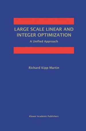 Large Scale Linear and Integer Optimization: A Unified Approach de Richard Kipp Martin