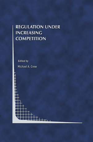 Regulation Under Increasing Competition de Michael A. Crew