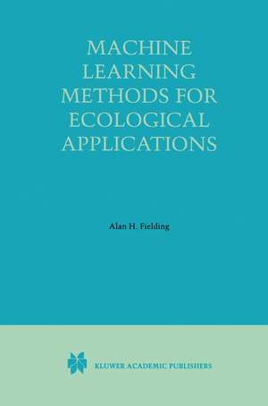 Machine Learning Methods for Ecological Applications de Alan H. Fielding