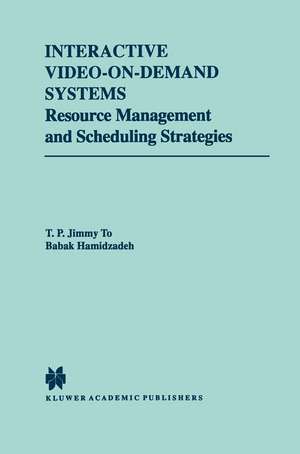 Interactive Video-On-Demand Systems: Resource Management and Scheduling Strategies de T.P. Jimmy To