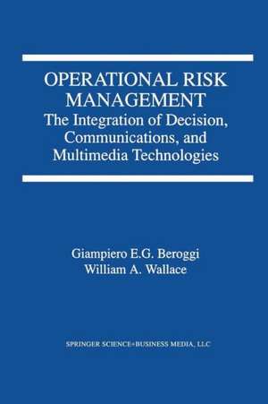 Operational Risk Management: The Integration of Decision, Communications, and Multimedia Technologies de Giampiero Beroggi