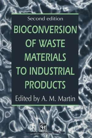 Bioconversion of Waste Materials to Industrial Products de A.M. Martin