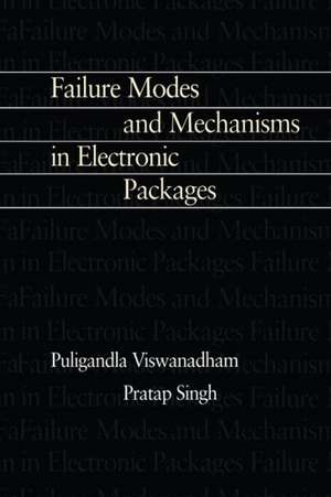 Failure Modes and Mechanisms in Electronic Packages de P. Singh