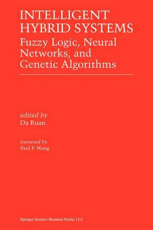 Intelligent Hybrid Systems: Fuzzy Logic, Neural Networks, and Genetic Algorithms de Da Ruan