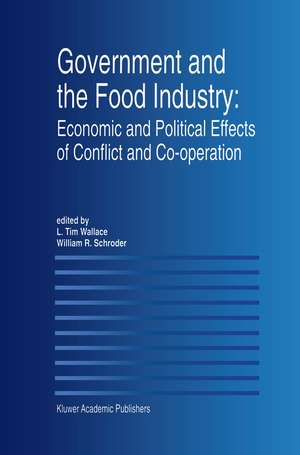 Government and the Food Industry: Economic and Political Effects of Conflict and Co-Operation de L. Tim Wallace