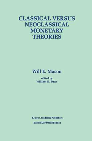 Classical versus Neoclassical Monetary Theories: The Roots, Ruts, and Resilience of Monetarism — and Keynesianism de Will E. Mason