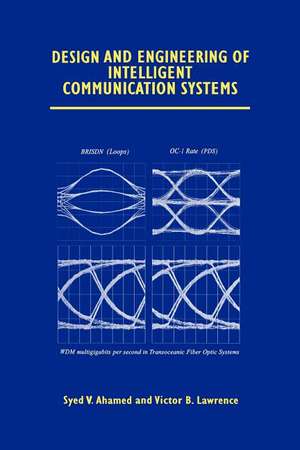 Design and Engineering of Intelligent Communication Systems de Syed V. Ahamed