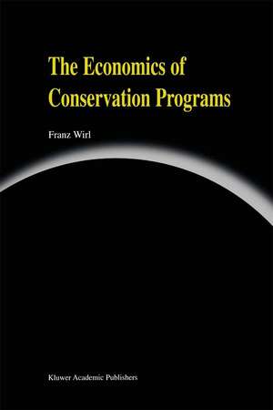 The Economics of Conservation Programs de Franz Wirl