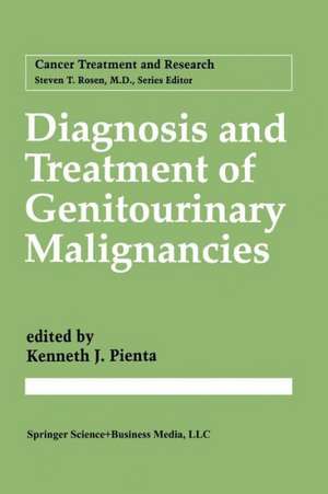 Diagnosis and Treatment of Genitourinary Malignancies de Kenneth J. Pienta