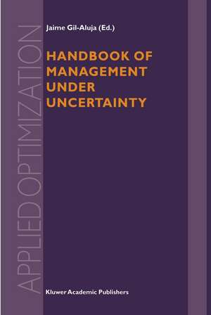 Handbook of Management under Uncertainty de Jaime Gil-Aluja