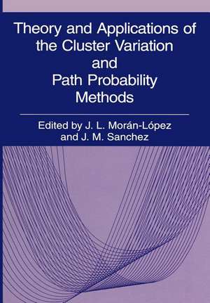 Theory and Applications of the Cluster Variation and Path Probability Methods de J.L. Morán-López