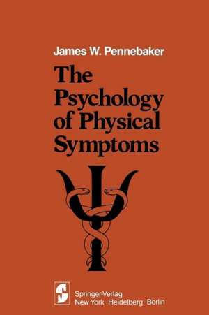 The Psychology of Physical Symptoms de J. W. Pennebaker