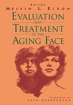 Evaluation and Treatment of the Aging Face de Melvin L. Elson