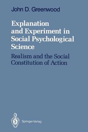 Explanation and Experiment in Social Psychological Science: Realism and the Social Constitution of Action de John D. Greenwood