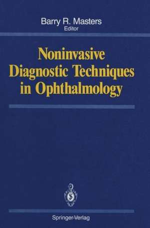 Noninvasive Diagnostic Techniques in Ophthalmology de Barry R. Masters