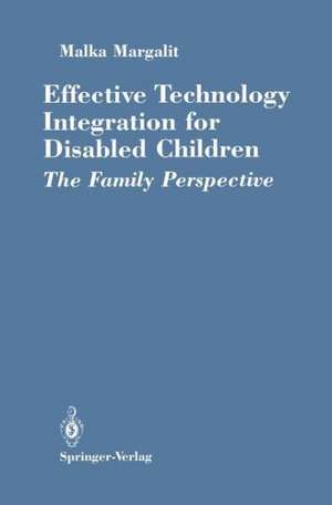 Effective Technology Integration for Disabled Children: The Family Perspective de Malka Margalit