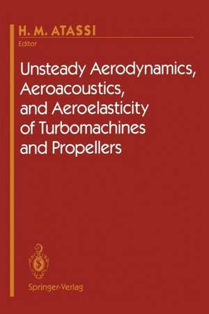 Unsteady Aerodynamics, Aeroacoustics, and Aeroelasticity of Turbomachines and Propellers de H.M. Atassi