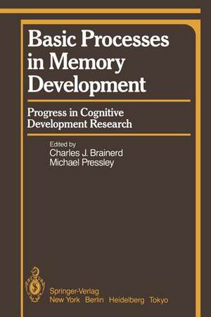 Basic Processes in Memory Development: Progress in Cognitive Development Research de C. J. Brainerd