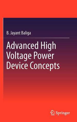 Advanced High Voltage Power Device Concepts de B. Jayant Baliga