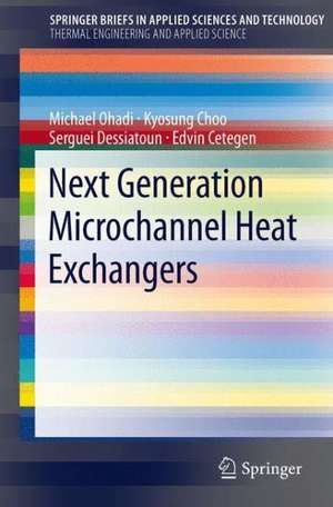 Next Generation Microchannel Heat Exchangers de Michael Ohadi