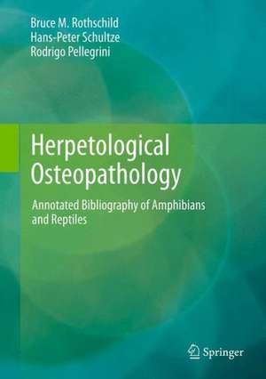 Herpetological Osteopathology: Annotated Bibliography of Amphibians and Reptiles de Bruce M. Rothschild