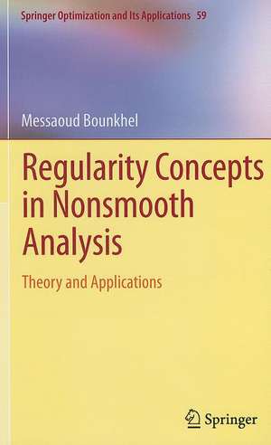 Regularity Concepts in Nonsmooth Analysis: Theory and Applications de Messaoud Bounkhel